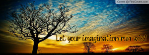 Let your imagination run wild Profile Facebook Covers