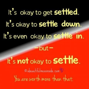 Never settle for less than you deserve!