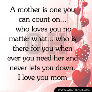 mother is one you can count on… who loves you no matter what.. who ...