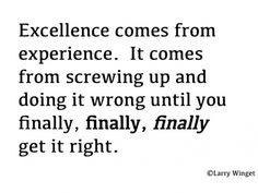 Larry Winget Quote - excellence comes from screwing up More