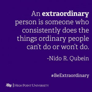 ... does the things ordinary people can't do or won't do. - Nido R. Qubein
