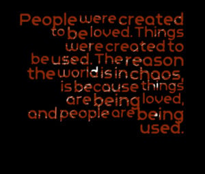 used be loved things were created to be used being used by quotes ...