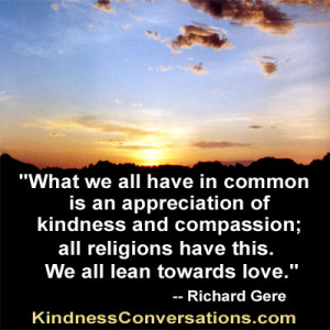 What we all have in common is an appreciation of kindness and ...
