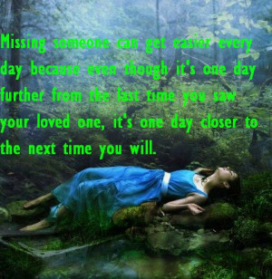 missing someone can get easier every day because even though it s one ...