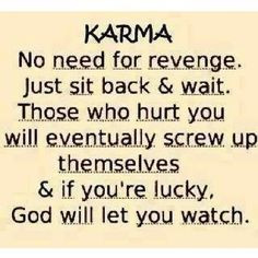 Although revenge is a delicious dish, karma is not the same thing ...