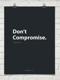 Poster Don't compromise. Steve Jobs Great quote when talking about ...