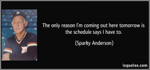 The only reason I'm coming out here tomorrow is the schedule says I ...