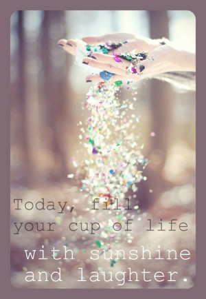 Your Cup Of Life With Sunshine And Laughter