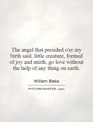 The angel that presided o'er my birth said, little creature, formed of ...