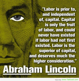 Abraham Lincoln Say About Labor Day That Labor Is Prior To And ...