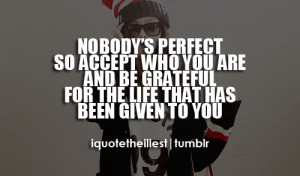 Nobody Perfect Quotes http://iquotetheillest.com/post/16635692116 ...