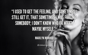 File Name : quote-Marilyn-Monroe-i-used-to-get-the-feeling-and-253852 ...
