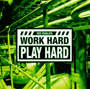 work hard, play hard.