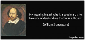in saying he is a good man, is to have you understand me that he ...
