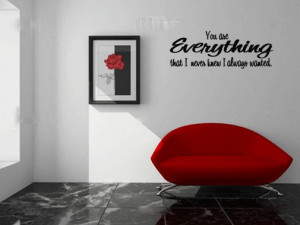 You Are Everything I Never Knew That I Always Wanted Wall Decal Words