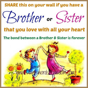 ... if you have a brother or sister that you love with all your heart the