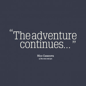 Quotes Picture: the adventure continues