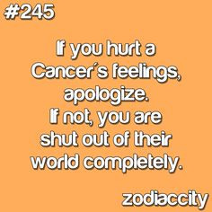 True and untrue. My husband is a Cancer. I've seen him shut people out ...