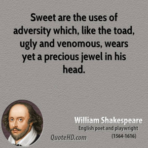Sweet are the uses of adversity which, like the toad, ugly and ...