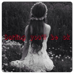 The quote is : Darling you'll be ok