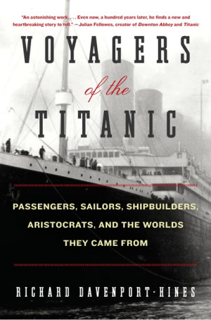 Voyagers of the Titanic by Richard Davenport-Hines...R&G!