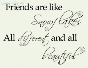 Friends Are Like Snowflakes