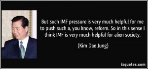 But such IMF pressure is very much helpful for me to push such a, you ...