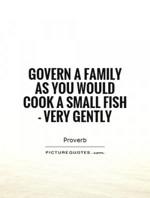 ... family as you would cook a small fish - very gently Picture Quote #1