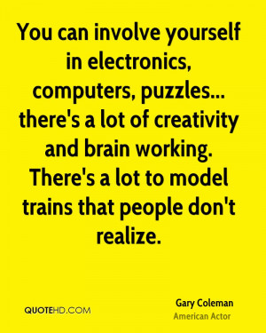 You can involve yourself in electronics, computers, puzzles... there's ...