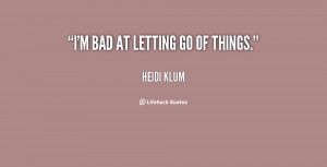 quote-Heidi-Klum-im-bad-at-letting-go-of-things-147218.png
