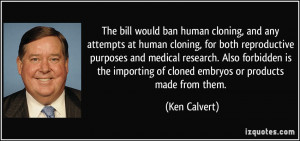 The bill would ban human cloning, and any attempts at human cloning ...