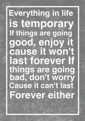 Nothing last forever quote everything in life is temporary
