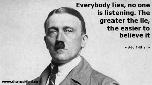 ... lie, the easier to believe it - Adolf Hitler Quotes - StatusMind.com