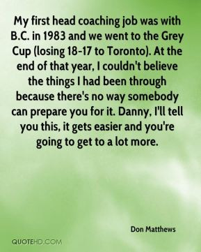 Don Matthews - My first head coaching job was with B.C. in 1983 and we ...