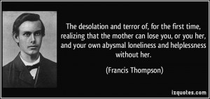 The desolation and terror of, for the first time, realizing that the ...