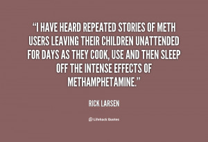have heard repeated stories of meth users leaving their children ...