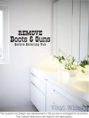 Vinyl Wall Art - Quote - Remove Boots and Guns Before Entering Tub ...