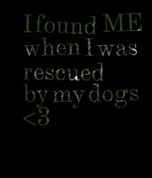 found me when i was rescued by my dogs 3 quotes from kathy armstrong ...