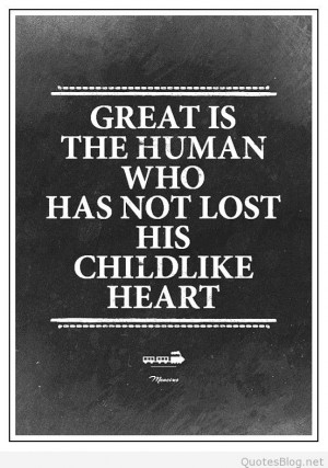 ... great human great is the human who has not lost his childlike heart