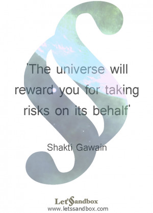 The Universe will Reward You for Taking Risks on its Behalf – Shakti ...
