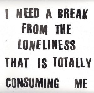 break-life-loneliness-lonely-need-quote-Favim.com-59805.jpg