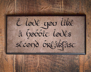 love you like a hobbit loves seco nd breakfast. Ceramic Plaque. Very ...