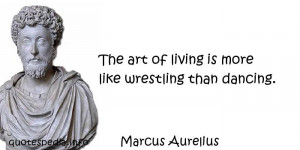 ... Quotes About Art - The art of living is more like wrestling than