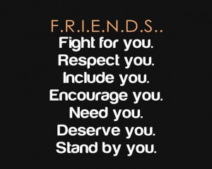 Friends, fight for you, stand by you