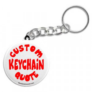 ... Keychains > Button Style Keychains > Custom Keychain Quote Request