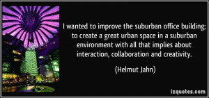 to improve the suburban office building; to create a great urban space ...