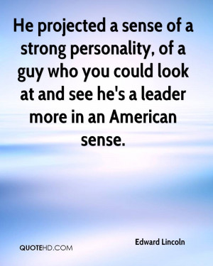 He projected a sense of a strong personality, of a guy who you could ...