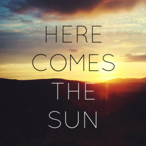 life quotes here comes the sun Life Quotes 96 Here comes the sun.