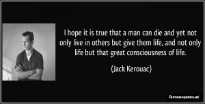 jack-kerouac-i-hope-it-is-true-that-a-man-can-die-and-yet-not-only ...