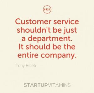 ... be just a department. It should be the entire company. - Tony Hsieh